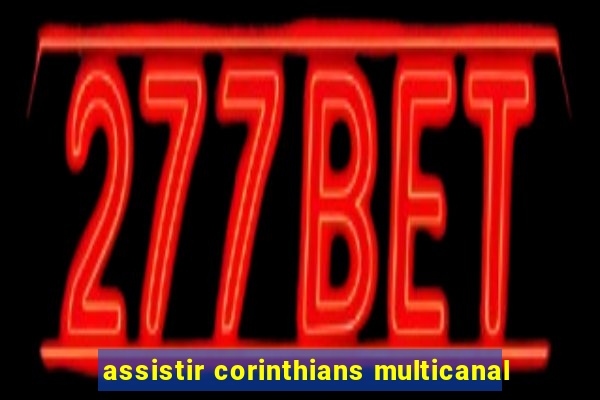 assistir corinthians multicanal